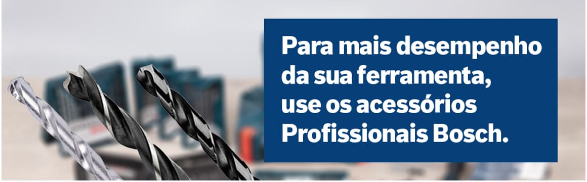 Para mais desempenho use os acessórios profissionais Bosch